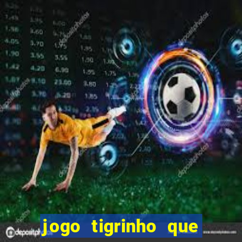 jogo tigrinho que da bonus no cadastro